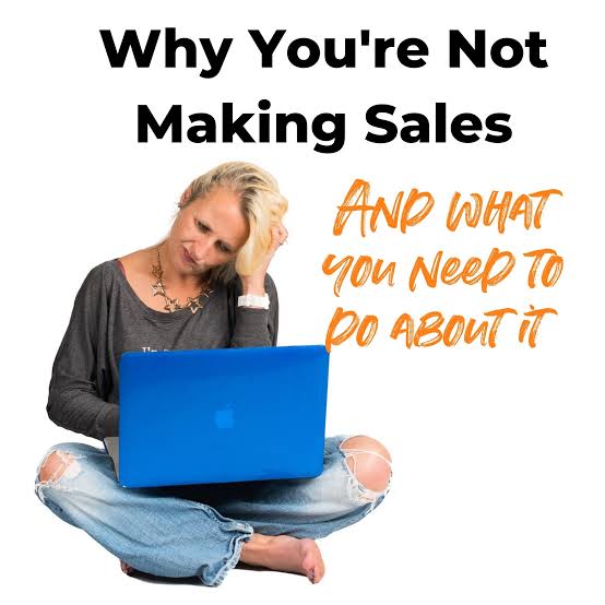 THIS MIGHT BE THE REASON YOU AREN’T MAKING SALES AS YOU SHOULD